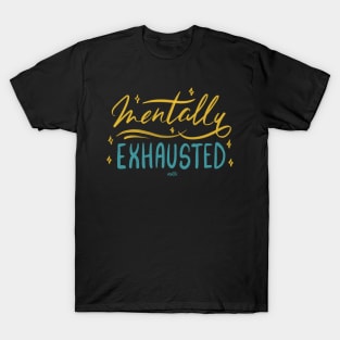 Mentally Exhausted! T-Shirt